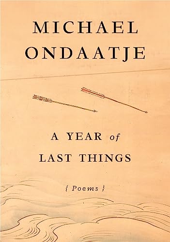 Michael Ondaatje A Year Of Last Things Poems 