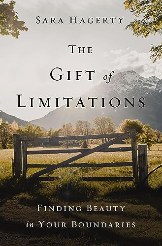 Sara Hagerty The Gift Of Limitations Finding Beauty In Your Boundaries 