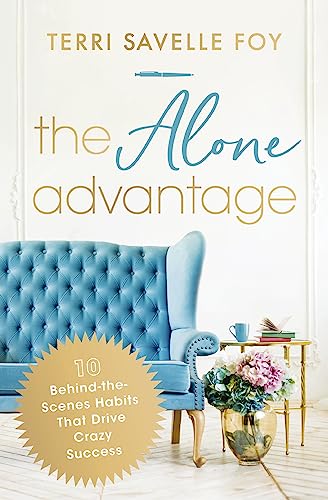 Terri Savelle Foy The Alone Advantage 10 Behind The Scenes Habits That Drive Crazy Succ 