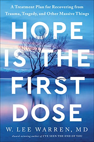 W. Lee Warren/Hope Is the First Dose@ A Treatment Plan for Recovering from Trauma, Trag