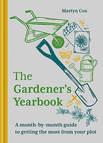 Martyn Cox The Gardener's Yearbook A Month By Month Guide To Getting The Most Out Of 