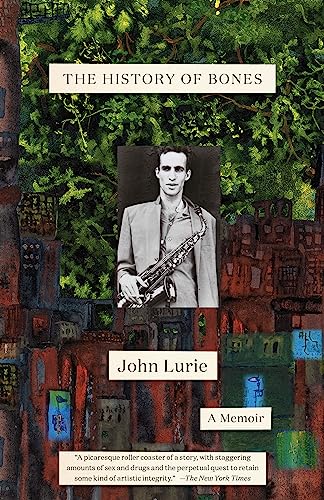 John Lurie/The History of Bones@ A Memoir