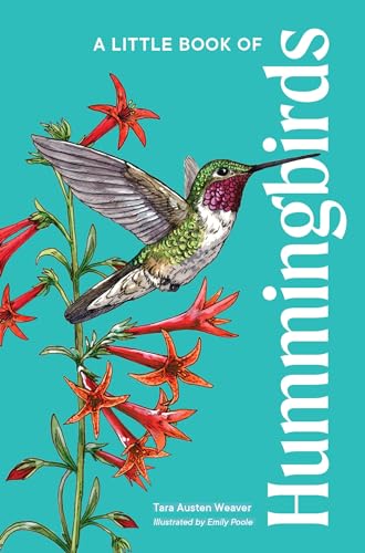 Tara Austen Weaver/A Little Book of Hummingbirds