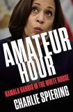 Charlie Spiering Amateur Hour Kamala Harris In The White House 