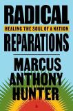 Marcus Anthony Hunter Radical Reparations Healing The Soul Of A Nation 