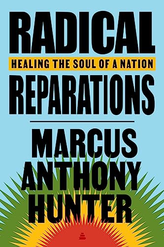 Marcus Anthony Hunter Radical Reparations Healing The Soul Of A Nation 