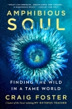 Craig Foster Amphibious Soul Finding The Wild In A Tame World 