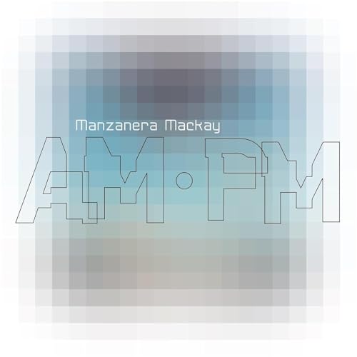 Phil Manzanera & Andy Mackay/Manzanera Mackay Am Pm