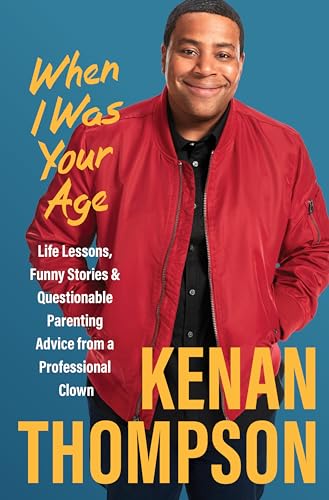 Kenan Thompson/When I Was Your Age@Life Lessons, Funny Stories & Questionable Parenting Advice from a Professional Clown