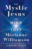 Marianne Williamson The Mystic Jesus The Mind Of Love 