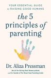 Aliza Pressman The 5 Principles Of Parenting Your Essential Guide To Raising Good Humans 