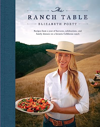 Elizabeth Poett/The Ranch Table@Recipes from a Year of Harvests, Celebrations, & Family Dinners on a Historic California Ranch