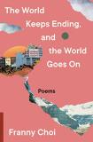Franny Choi The World Keeps Ending And The World Goes On 