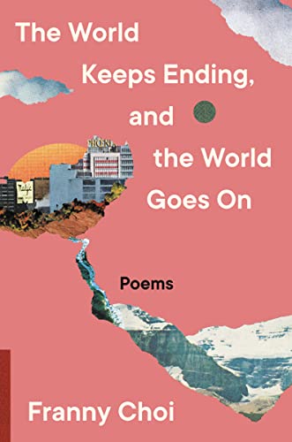 Franny Choi The World Keeps Ending And The World Goes On 