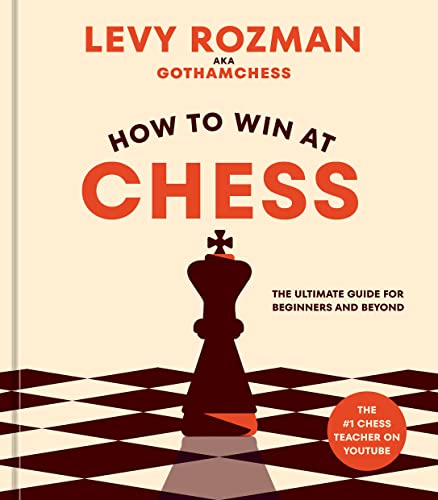 Levy Rozman/How to Win at Chess@The Ultimate Guide for Beginners and Beyond