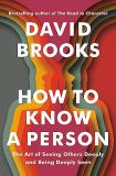 David Brooks How To Know A Person The Art Of Seeing Others Deeply And Being Deeply 