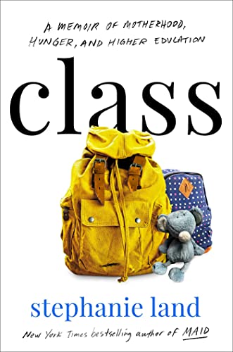 Stephanie Land/Class@ A Memoir of Motherhood, Hunger, and Higher Educat