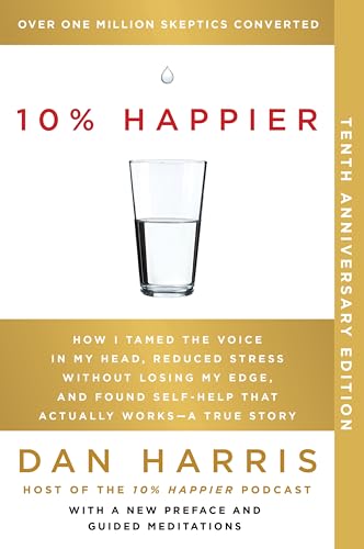 Dan Harris 10% Happier 10th Anniversary How I Tamed The Voice In My Head Reduced Stress 
