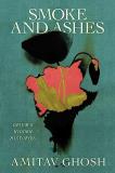 Amitav Ghosh Smoke And Ashes Opium's Hidden Histories 