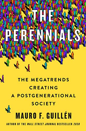 Mauro F. Guill?n The Perennials The Megatrends Creating A Postgenerational Societ 