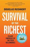 Douglas Rushkoff Survival Of The Richest Escape Fantasies Of The Tech Billionaires 