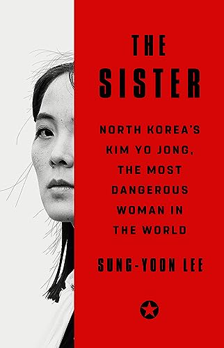Sung-Yoon Lee/The Sister@ North Korea's Kim Yo Jong, the Most Dangerous Wom