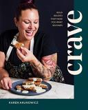 Karen Akunowicz Crave Bold Recipes That Make You Want Seconds 