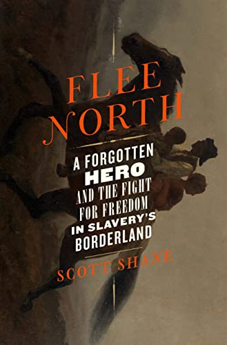 Scott Shane/Flee North@ A Forgotten Hero and the Fight for Freedom in Sla