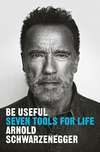 Arnold Schwarzenegger/Be Useful@Seven Tools for Life