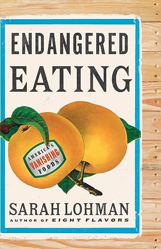 Sarah Lohman Endangered Eating America's Vanishing Foods 