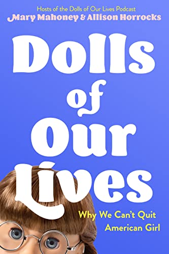 Mary Mahoney/Dolls of Our Lives@ Why We Can't Quit American Girl
