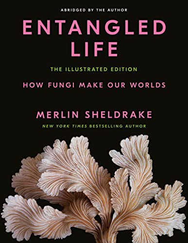 Merlin Sheldrake/Entangled Life@ The Illustrated Edition: How Fungi Make Our World