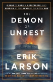 Erik Larson The Demon Of Unrest A Saga Of Hubris Heartbreak And Heroism At The 