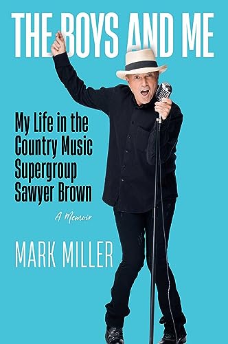 Mark Miller/The Boys and Me@ My Life in the Country Music Supergroup Sawyer Br