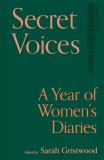 Sarah Gristwood Secret Voices A Year Of Women's Diaries 