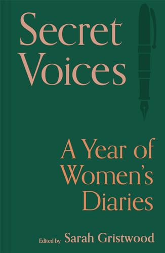 Sarah Gristwood Secret Voices A Year Of Women's Diaries 