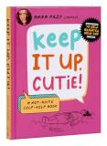 Anna Przy Keep It Up Cutie! A Not Quite Self Help Book 