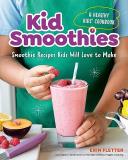 Erin Fletter Kid Smoothies A Healthy Kids' Cookbook Smoothie Recipes Kids W 