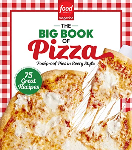 Food Network Magazine Food Network Magazine The Big Book Of Pizza 75 Great Recipes Foolproof Pies In Every Style 