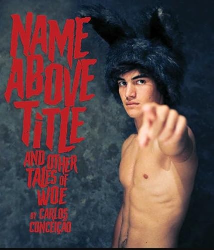 Name Above Title & Other Tales of Woe by Carlos Conceição/Name Above Title & Other Tales of Woe by Carlos Conceição