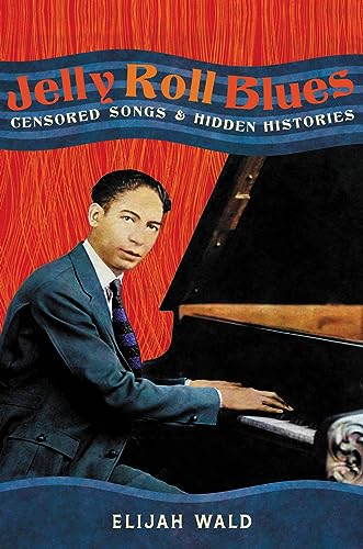 Elijah Wald/Jelly Roll Blues@Censored Songs and Hidden Histories