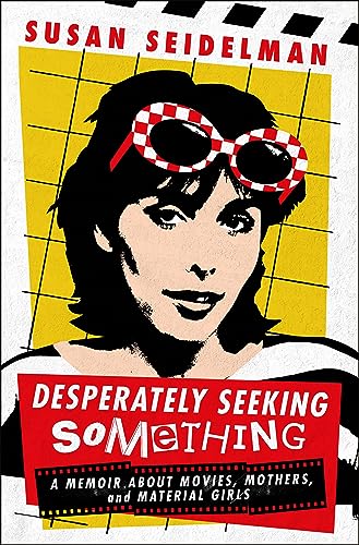 Susan Seidelman/Desperately Seeking Something@A Memoir about Movies, Mothers, and Material Girl
