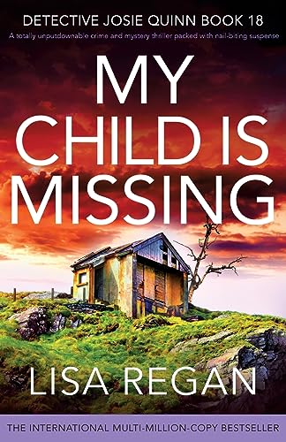 Lisa Regan/My Child is Missing@ A totally unputdownable crime and mystery thrille