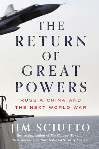 Jim Sciutto/The Return of Great Powers@ Russia, China, and the Next World War