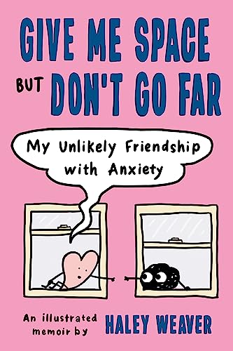 Haley Weaver/Give Me Space But Don't Go Far@ My Unlikely Friendship with Anxiety