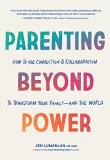 Jen Lumanlan Parenting Beyond Power How To Use Connection And Collaboration To Transf 