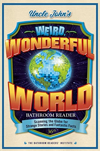 Bathroom Readers' Institute/Uncle John's Weird, Wonderful World Bathroom Reade@ Scanning the Globe for Strange Stories and Fantas