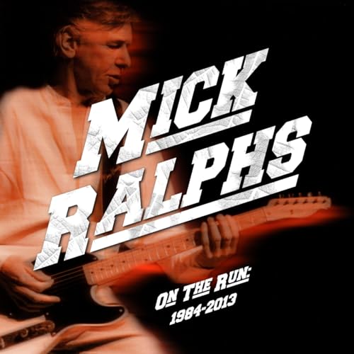 Mick Ralphs/On The Run 1984-2013