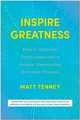 Matt Tenney Inspire Greatness How To Motivate Employees With A Simple Repeatab 