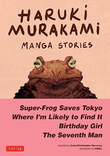 Haruki Murakami/Manga Stories 1: Super-Frog Saves Tokyo, Where I'm Likely to Find It, Birthday Girl, The Seventh Man